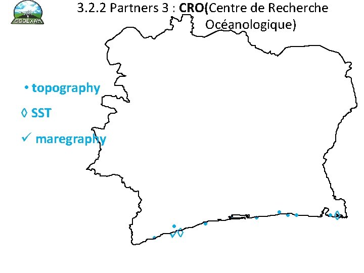 3. 2. 2 Partners 3 : CRO(Centre de Recherche Océanologique) • topography ◊ SST