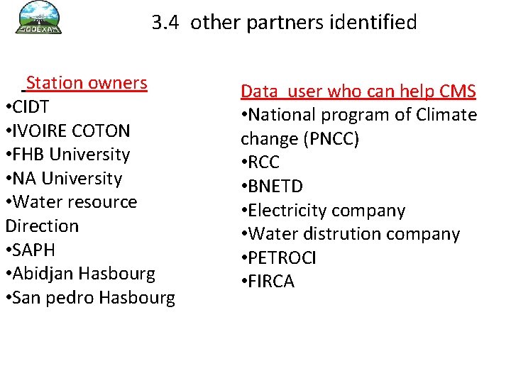 3. 4 other partners identified Station owners • CIDT • IVOIRE COTON • FHB