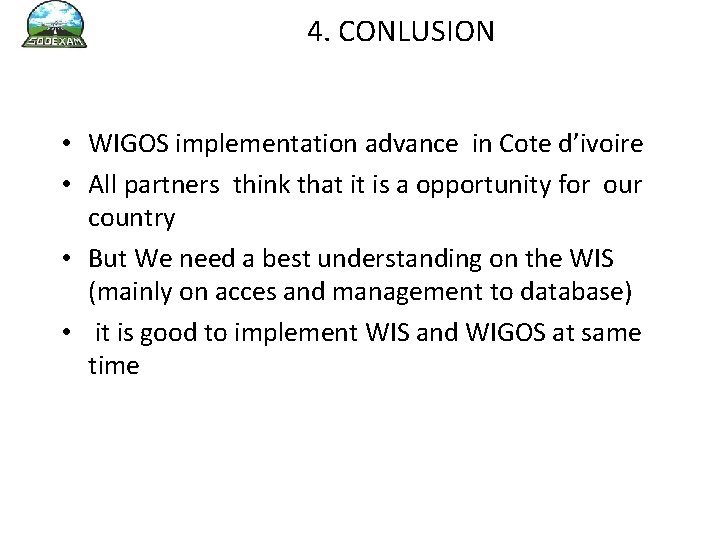 4. CONLUSION • WIGOS implementation advance in Cote d’ivoire • All partners think that