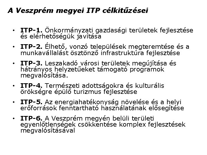 A Veszprém megyei ITP célkitűzései • ITP-1. Önkormányzati gazdasági területek fejlesztése és elérhetőségük javítása