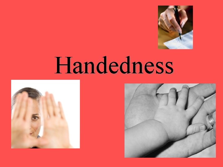Handedness Handedness