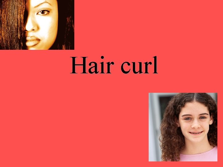Hair curl Hair curl