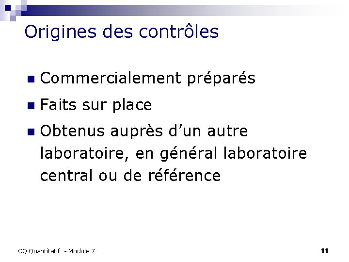 Origines des contrôles n Commercialement préparés n Faits sur place n Obtenus auprès d’un