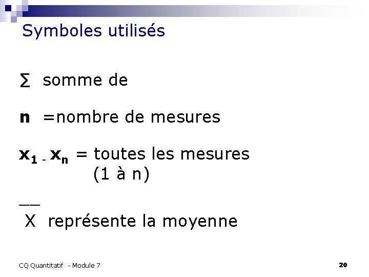 Symboles utilisés ∑ somme de n =nombre de mesures x 1 - xn =