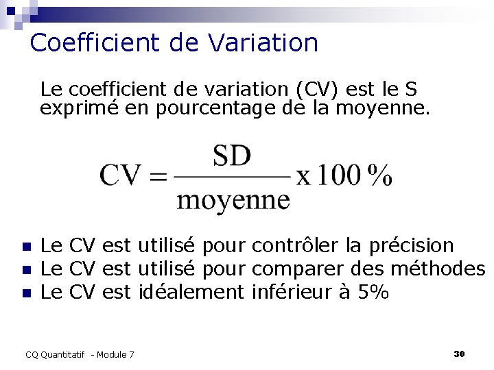 Coefficient de Variation Le coefficient de variation (CV) est le S exprimé en pourcentage