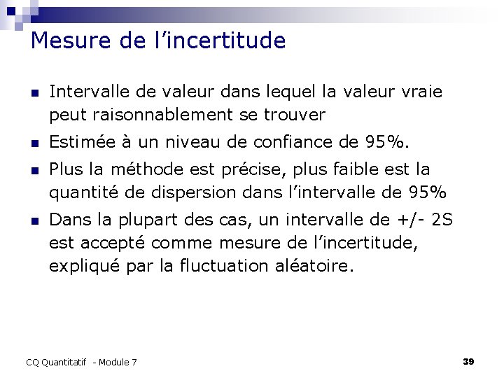 Mesure de l’incertitude n Intervalle de valeur dans lequel la valeur vraie peut raisonnablement