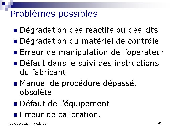 Problèmes possibles Dégradation des réactifs ou des kits n Dégradation du matériel de contrôle