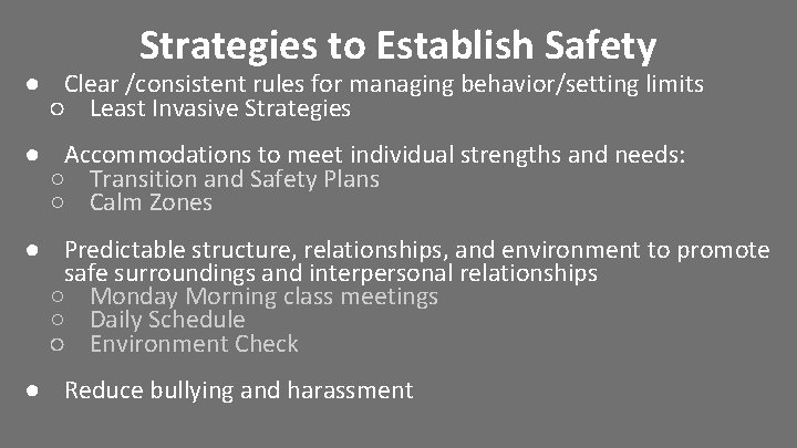 Strategies to Establish Safety ● Clear /consistent rules for managing behavior/setting limits ○ Least