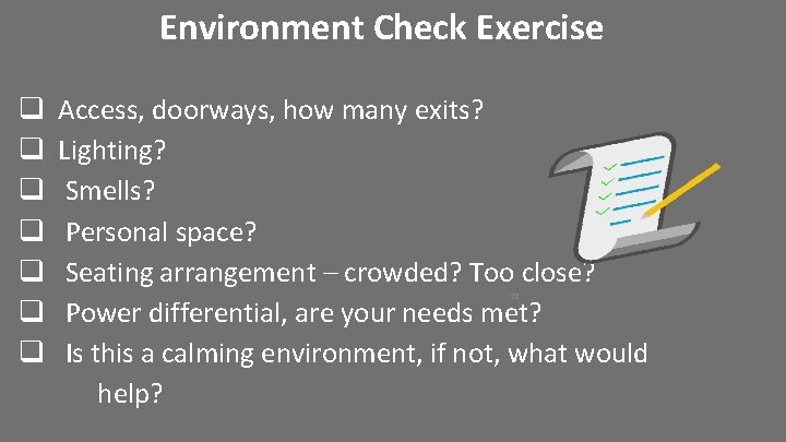 Environment Check Exercise q q q q Access, doorways, how many exits? Lighting? Smells?
