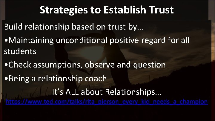 Strategies to Establish Trust Build relationship based on trust by. . . • Maintaining
