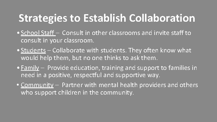 Strategies to Establish Collaboration • School Staff – Consult in other classrooms and invite