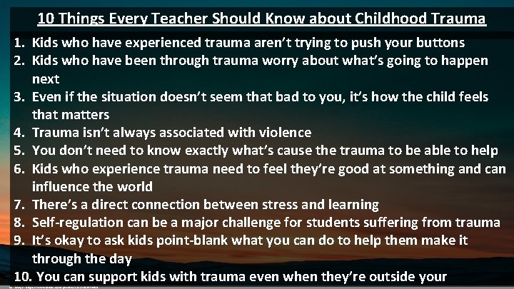 10 Things Every Teacher Should Know about Childhood Trauma 1. Kids who have experienced