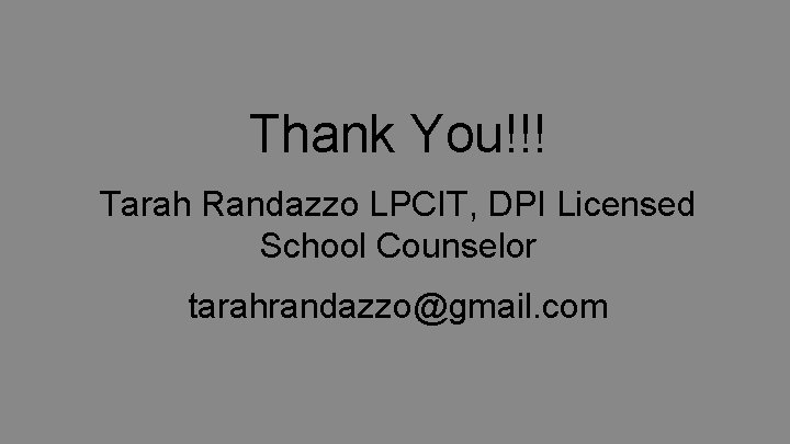 Thank You!!! Tarah Randazzo LPCIT, DPI Licensed School Counselor tarahrandazzo@gmail. com 38 
