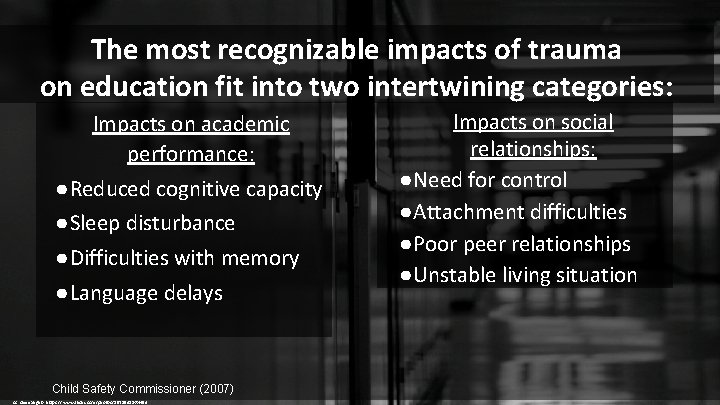 The most recognizable impacts of trauma on education fit into two intertwining categories: Impacts