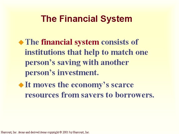 The Financial System u The financial system consists of institutions that help to match