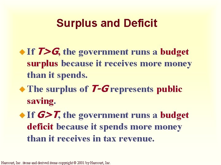 Surplus and Deficit u If T>G, the government runs a budget surplus because it