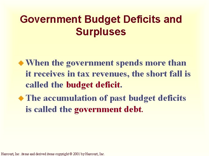 Government Budget Deficits and Surpluses u When the government spends more than it receives