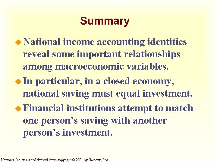 Summary u National income accounting identities reveal some important relationships among macroeconomic variables. u