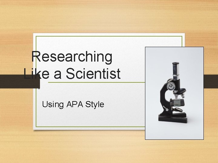 Researching Like a Scientist Using APA Style 