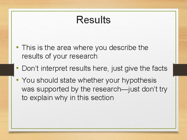 Results • This is the area where you describe the results of your research