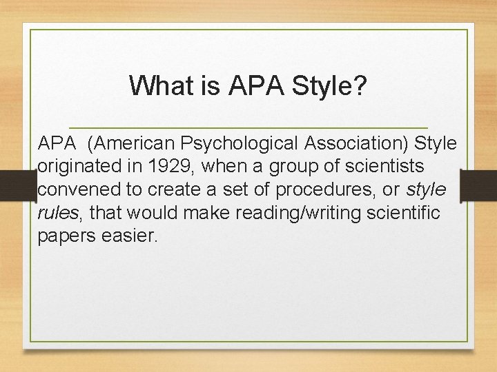 What is APA Style? APA (American Psychological Association) Style originated in 1929, when a