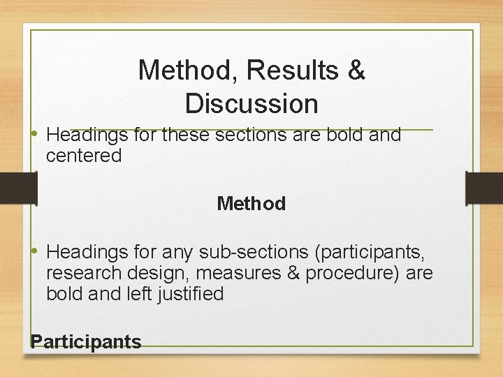 Method, Results & Discussion • Headings for these sections are bold and centered Method