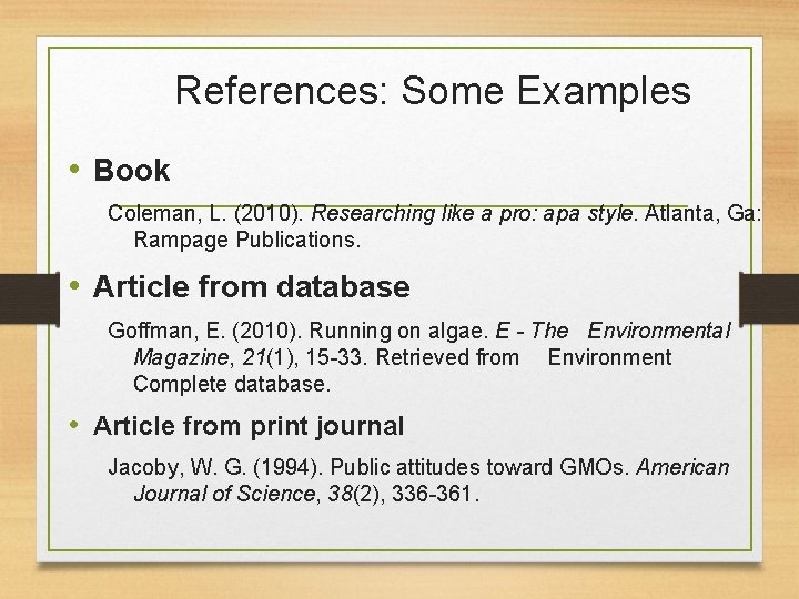 References: Some Examples • Book Coleman, L. (2010). Researching like a pro: apa style.