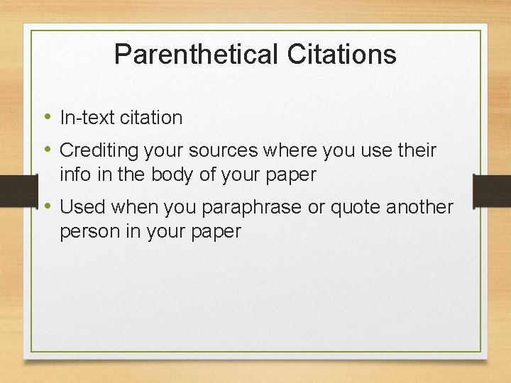 Parenthetical Citations • In-text citation • Crediting your sources where you use their info