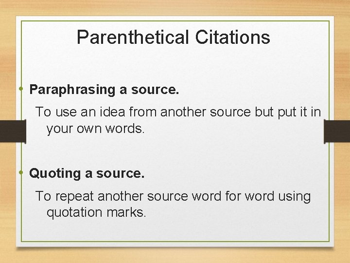 Parenthetical Citations • Paraphrasing a source. To use an idea from another source but