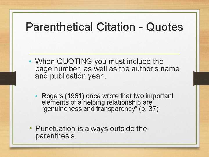 Parenthetical Citation - Quotes • When QUOTING you must include the page number, as