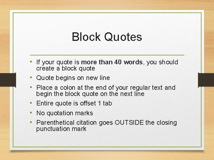 Block Quotes • If your quote is more than 40 words, you should •