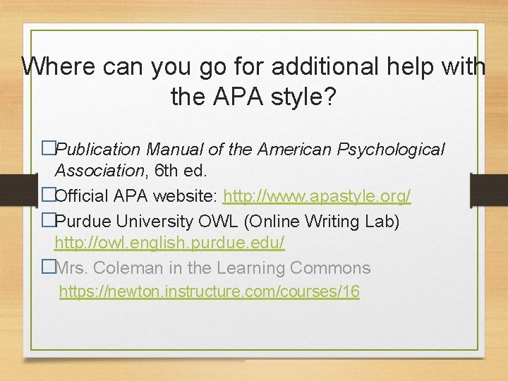 Where can you go for additional help with the APA style? �Publication Manual of