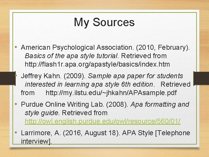 My Sources • American Psychological Association. (2010, February). Basics of the apa style tutorial.