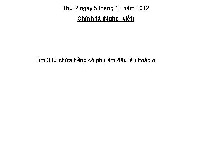 Thứ 2 ngày 5 tháng 11 năm 2012 Chính tả (Nghe- viết) Tìm 3