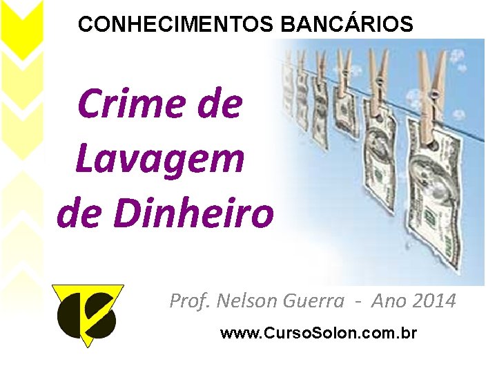 Crime de Lavagem de Dinheiro Prof. Nelson Guerra - Ano 2014 www. Curso. Solon.