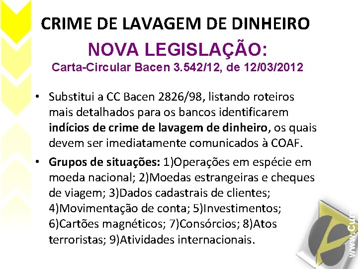 CRIME DE LAVAGEM DE DINHEIRO NOVA LEGISLAÇÃO: • Substitui a CC Bacen 2826/98, listando