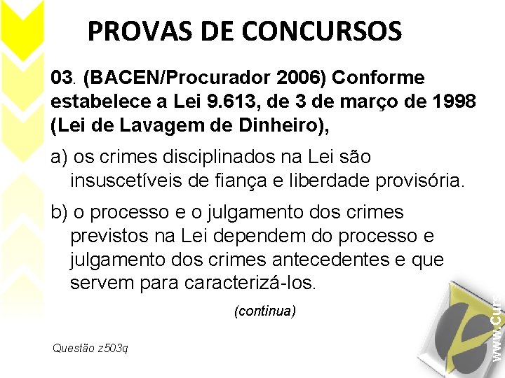 PROVAS DE CONCURSOS 03. (BACEN/Procurador 2006) Conforme estabelece a Lei 9. 613, de 3
