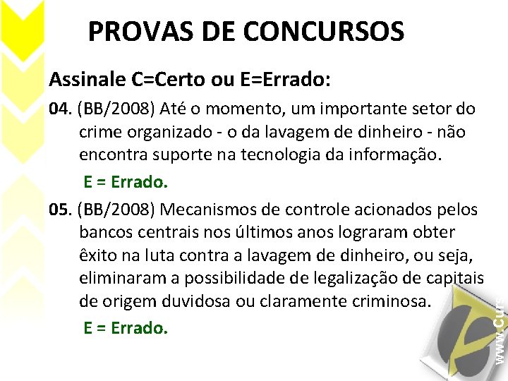 PROVAS DE CONCURSOS 04. (BB/2008) Até o momento, um importante setor do crime organizado