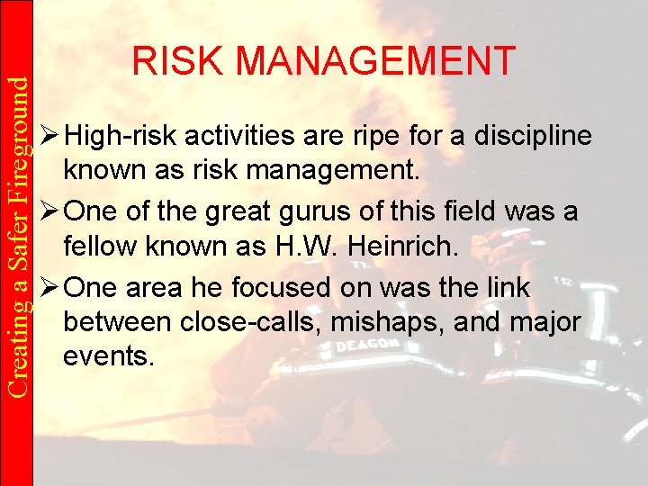 Creating a Safer Fireground RISK MANAGEMENT Ø High-risk activities are ripe for a discipline
