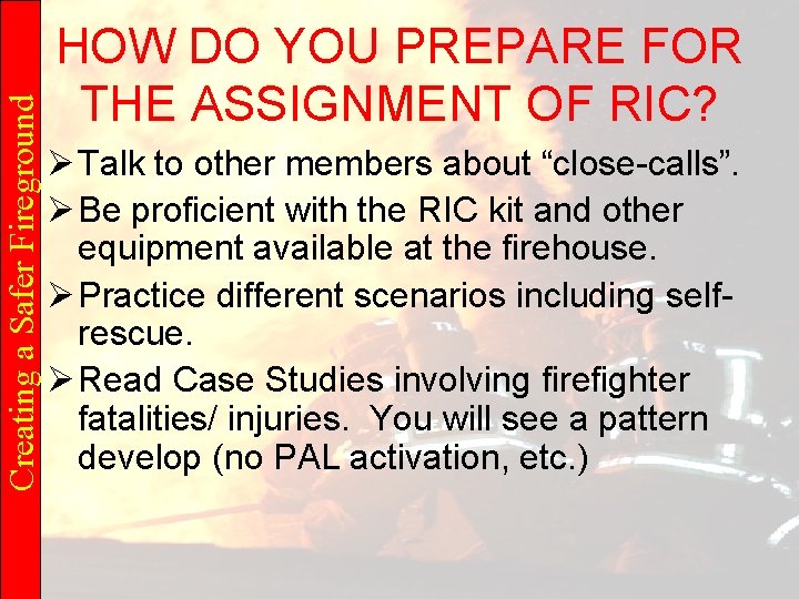 Creating a Safer Fireground HOW DO YOU PREPARE FOR THE ASSIGNMENT OF RIC? Ø