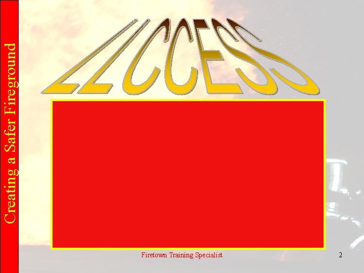 Creating a Safer Fireground Firetown Training Specialist 2 