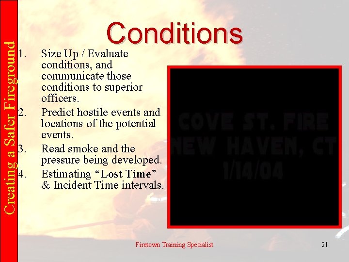 Creating a Safer Fireground 1. 2. 3. 4. Conditions Size Up / Evaluate conditions,