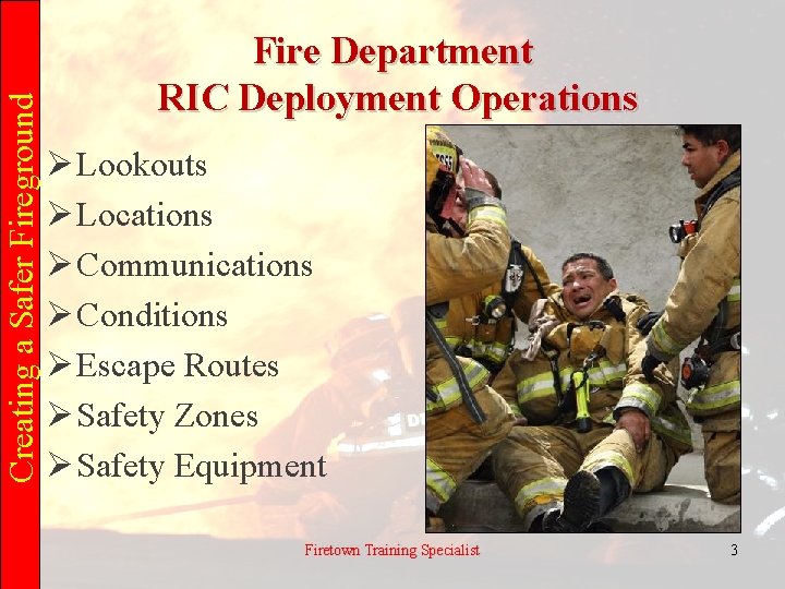 Creating a Safer Fireground Fire Department RIC Deployment Operations Ø Lookouts Ø Locations Ø
