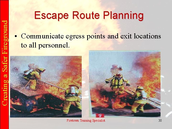 Creating a Safer Fireground Escape Route Planning • Communicate egress points and exit locations