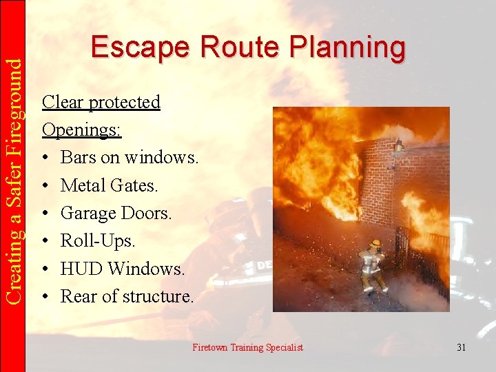 Creating a Safer Fireground Escape Route Planning Clear protected Openings: • Bars on windows.