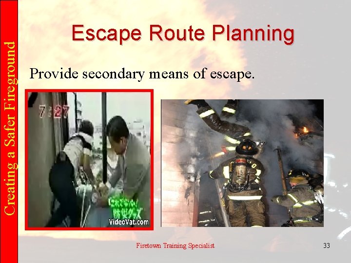 Creating a Safer Fireground Escape Route Planning Provide secondary means of escape. Firetown Training