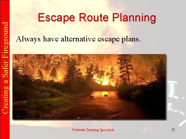 Creating a Safer Fireground Escape Route Planning Always have alternative escape plans. Firetown Training
