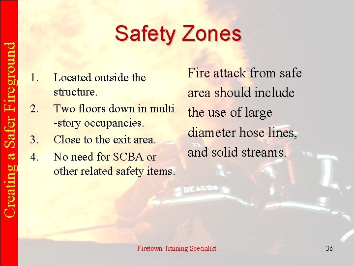 Creating a Safer Fireground Safety Zones 1. 2. 3. 4. Located outside the structure.