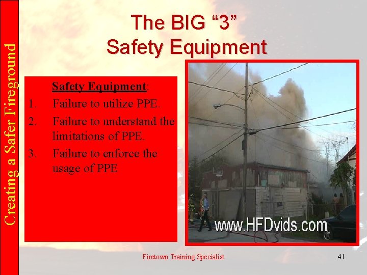 Creating a Safer Fireground The BIG “ 3” Safety Equipment 1. 2. 3. Safety