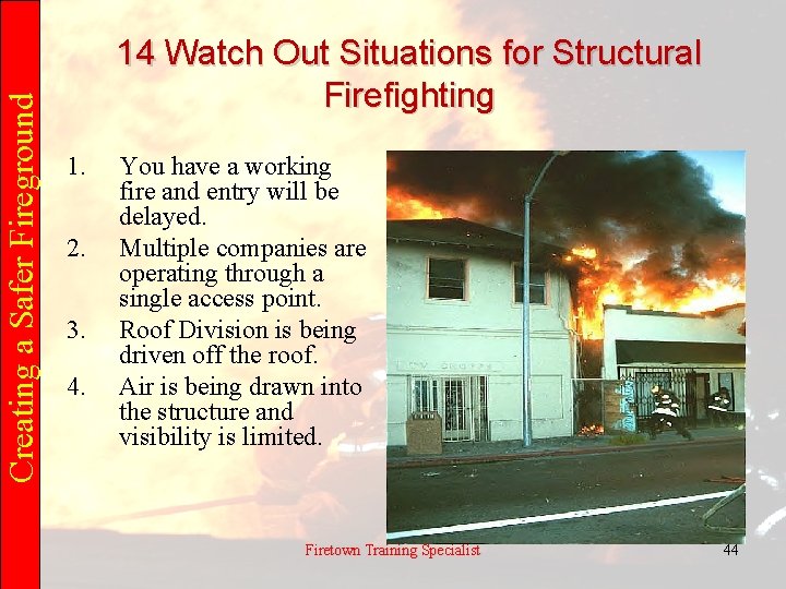 Creating a Safer Fireground 14 Watch Out Situations for Structural Firefighting 1. 2. 3.